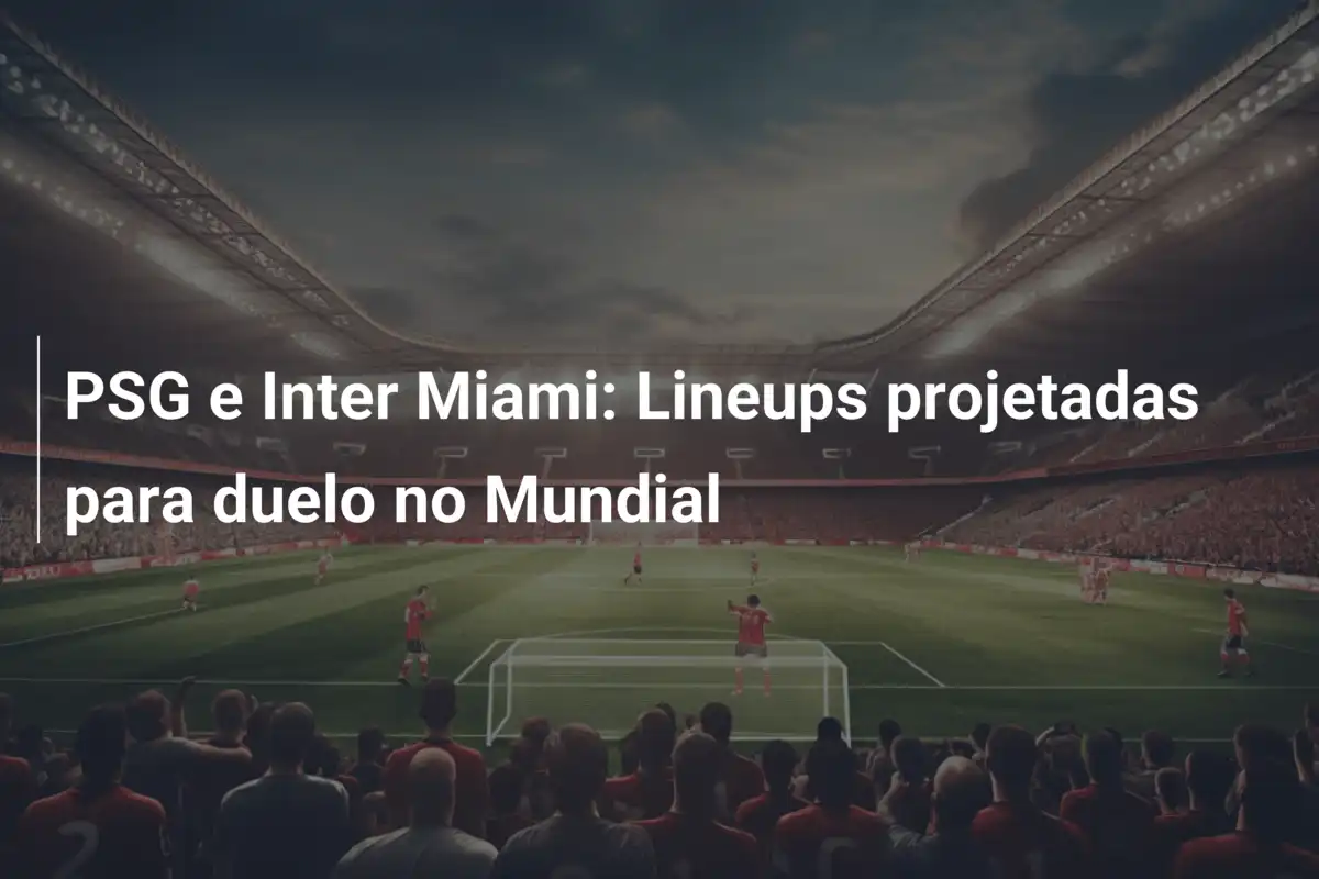 PSG e Inter Miami: Lineups projetadas para duelo no Mundial