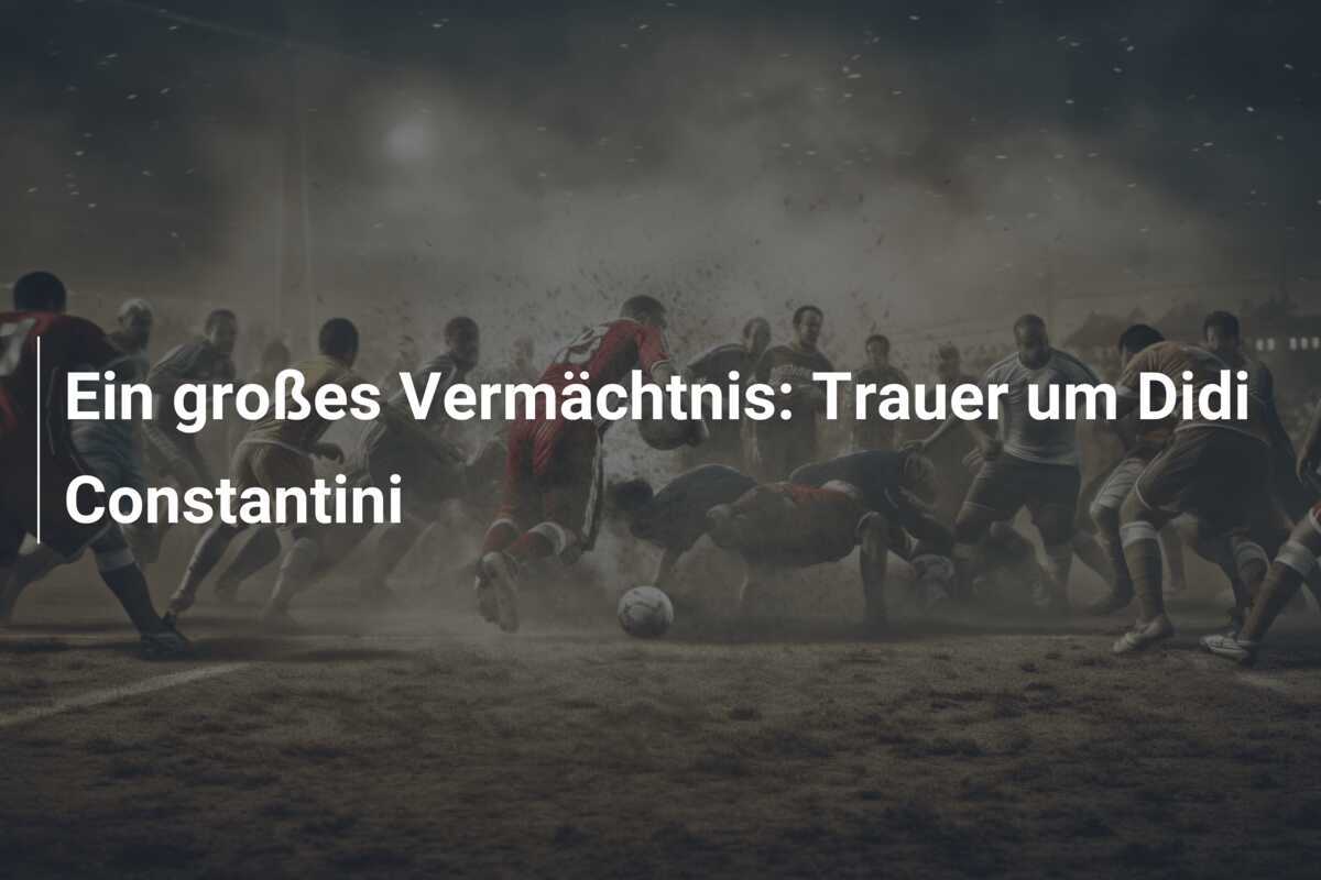 Ein großes Vermächtnis: Trauer um Didi Constantini