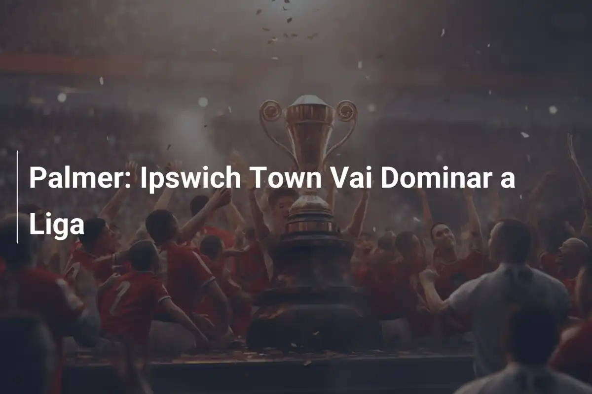 Palmer: Ipswich Town Vai Dominar a Liga