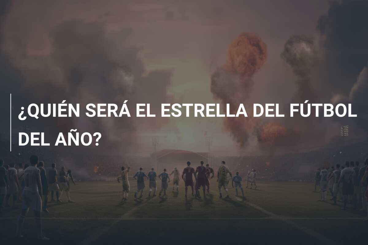 ¿QUIÉN SERÁ EL ESTRELLA DEL FÚTBOL DEL AÑO?