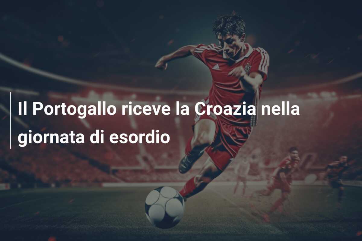 Il Portogallo riceve la Croazia nella giornata di esordio