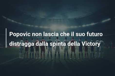 Popovic non lascia che il suo futuro distragga dalla spinta della Victory