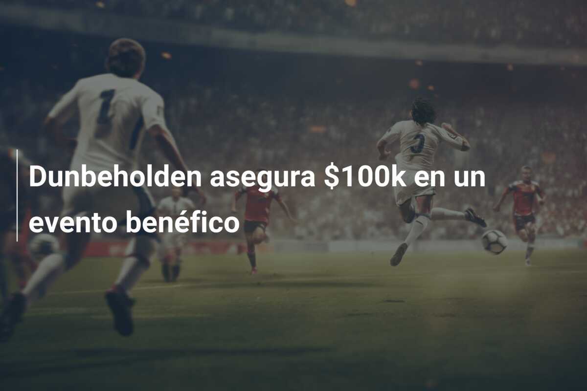 Dunbeholden asegura $100k en un evento benéfico