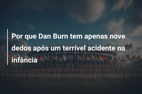Por que Dan Burn tem apenas nove dedos após um terrível acidente na infância