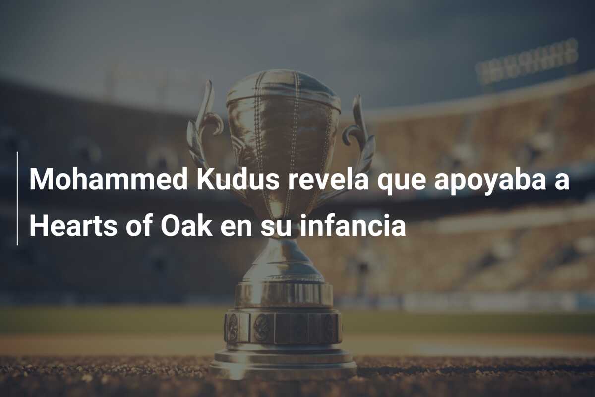 Mohammed Kudus revela que apoyaba a Hearts of Oak en su infancia