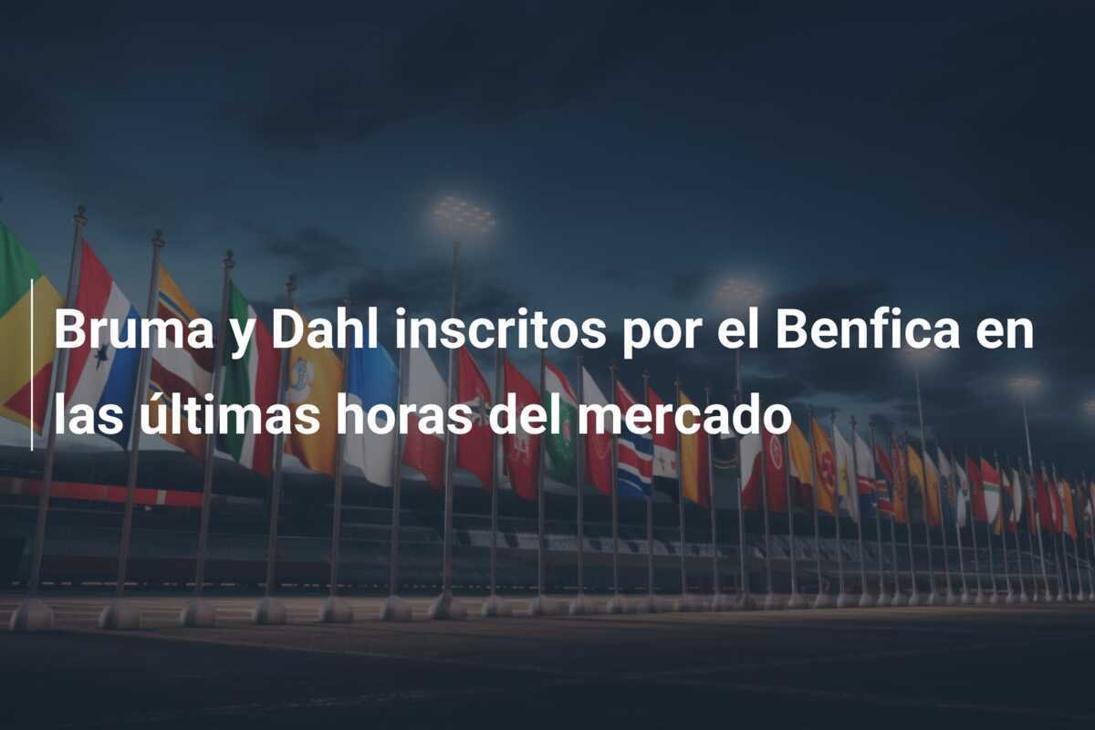 Bruma y Dahl inscritos por el Benfica en las últimas horas del mercado