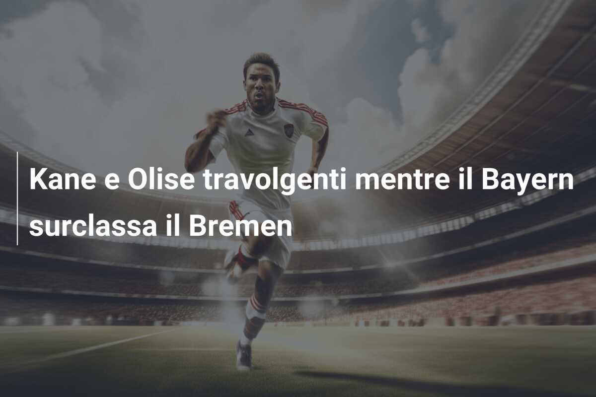 Kane e Olise travolgenti mentre il Bayern surclassa il Bremen