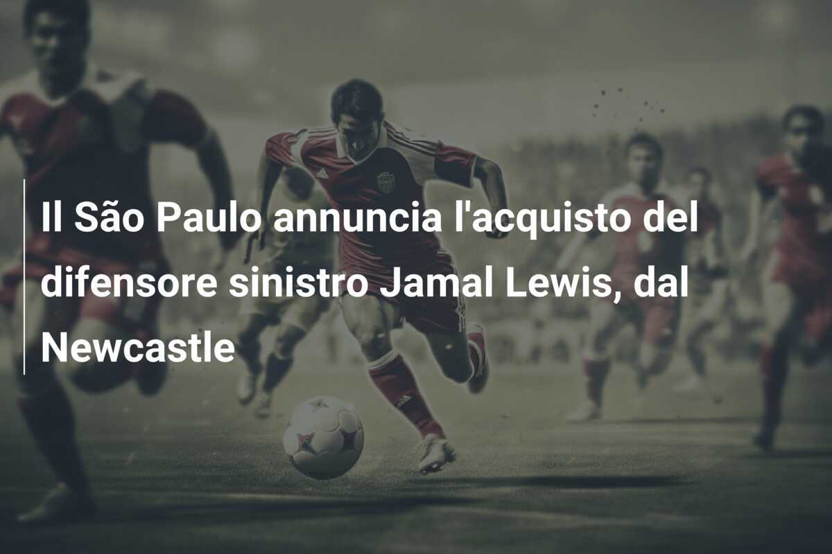 Il São Paulo annuncia l’acquisto del difensore sinistro Jamal Lewis, dal Newcastle