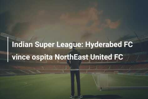 Indian Super League: Hyderabed FC vince ospita NorthEast United FC