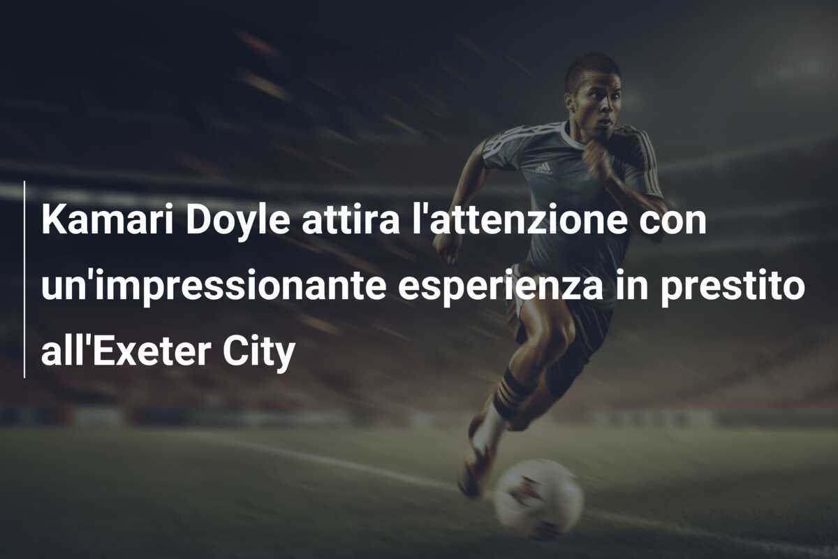 Kamari Doyle attira l'attenzione con un'impressionante esperienza in prestito all'Exeter City
