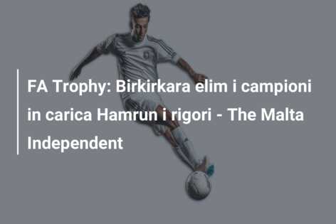 FA Trophy: Birkirkara elim i campioni in carica Hamrun i rigori – The Malta Independent