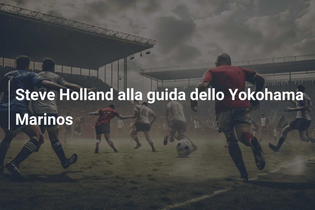 Steve Holland alla guida dello Yokohama Marinos