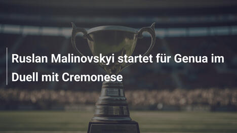 Ruslan Malinovskyi startet für Genua im Duell mit Cremonese