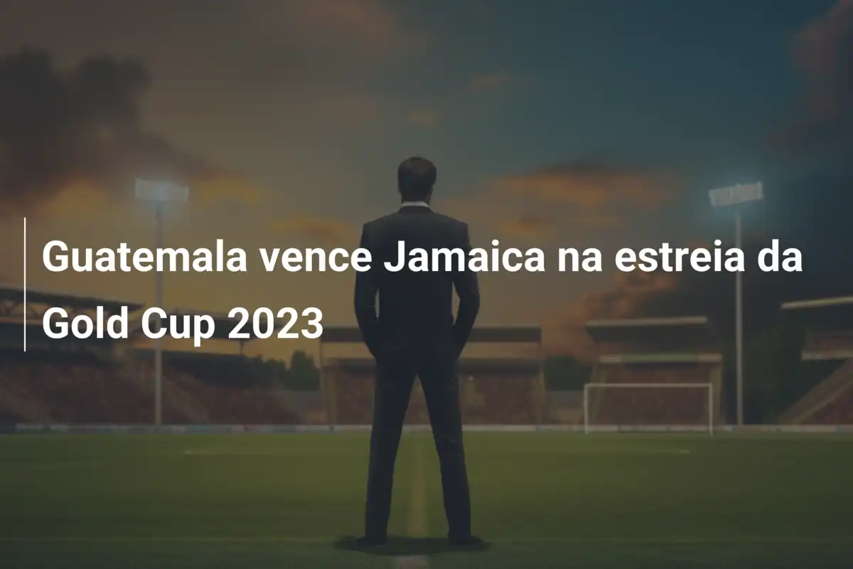 Guatemala vence Jamaica na estreia da Gold Cup 2023