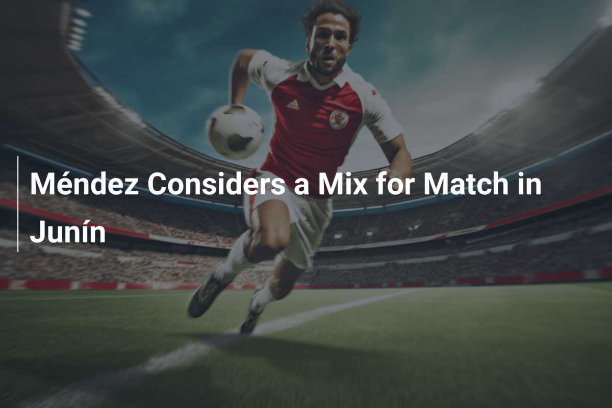 Méndez envisage un mélange pour le match à Junín