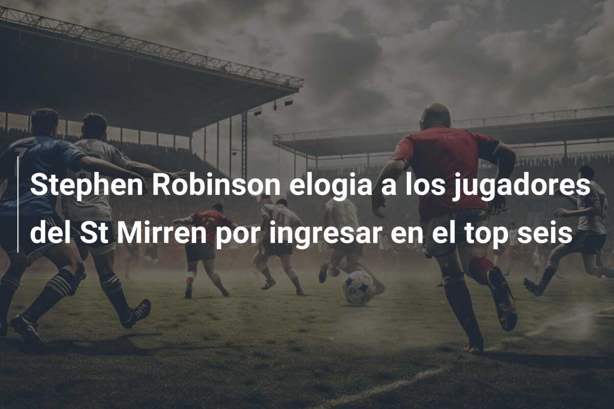 Stephen Robinson elogia a los jugadores del St Mirren por ingresar en el top seis
