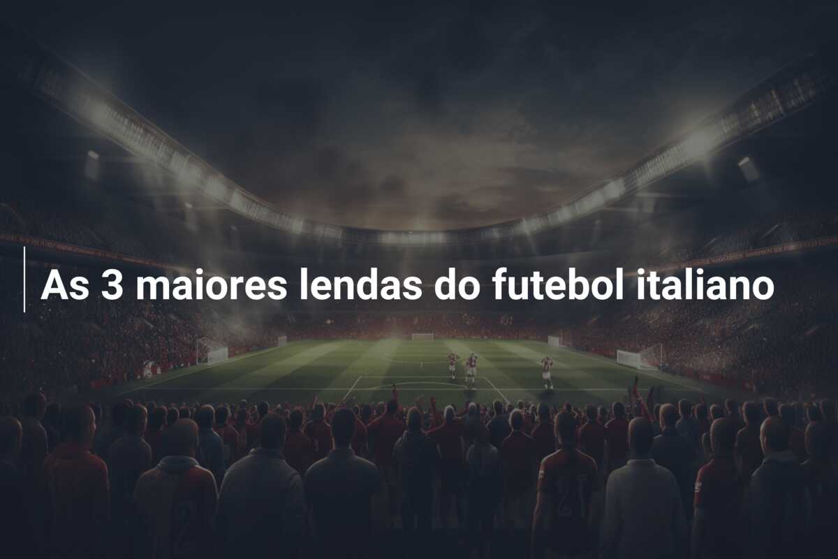 As 3 maiores lendas do futebol italiano