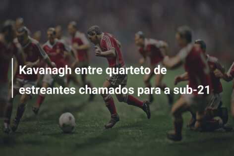 Kavanagh entre quarteto de estreantes chamados para a sub-21