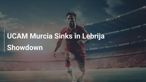 UCAM Murcia versinkt im Lebrija-Duell