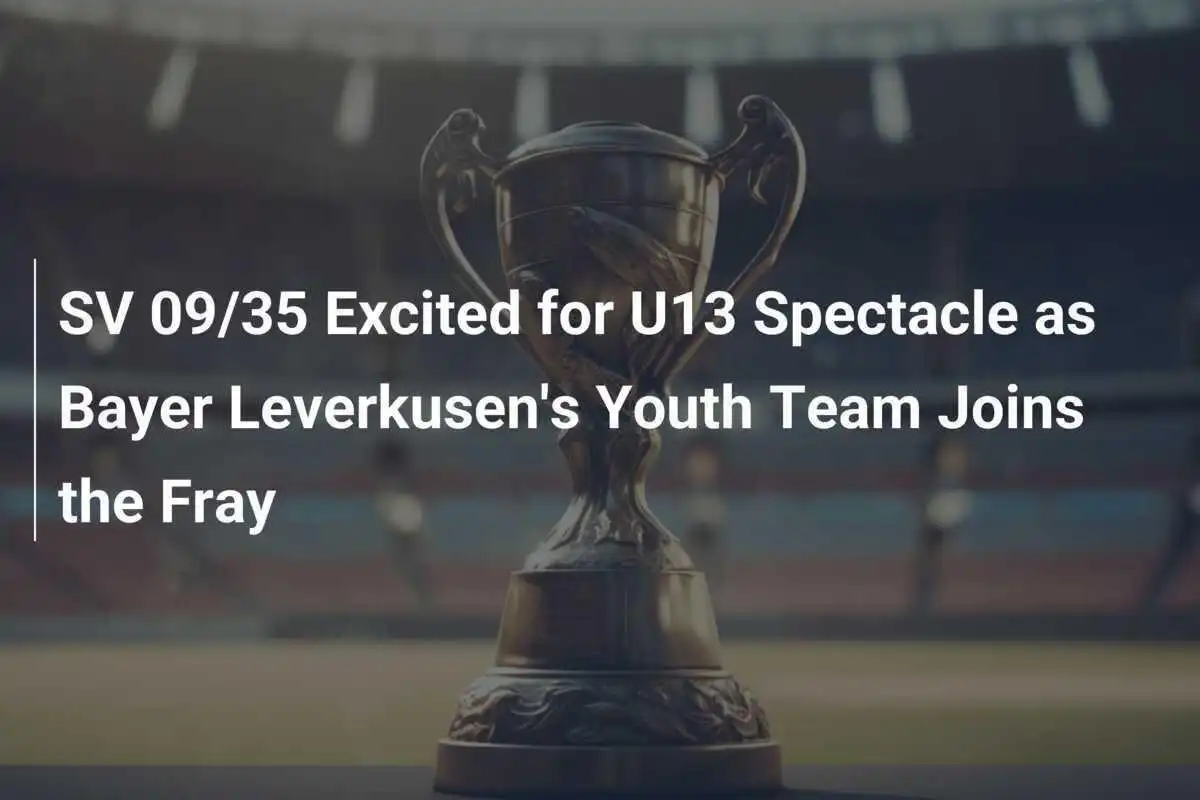 SV 09/35 ตื่นเต้นกับการแข่งขัน U13 ที่ทีมเยาวชนของ Bayer Leverkusen เข้าร่วม