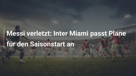 Messi verletzt: Inter Miami passt Pläne für den Saisonstart an
