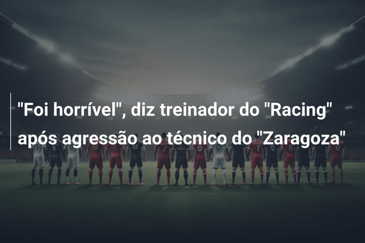 "Foi horrível", diz treinador do "Racing" após agressão ao técnico do "Zaragoza"