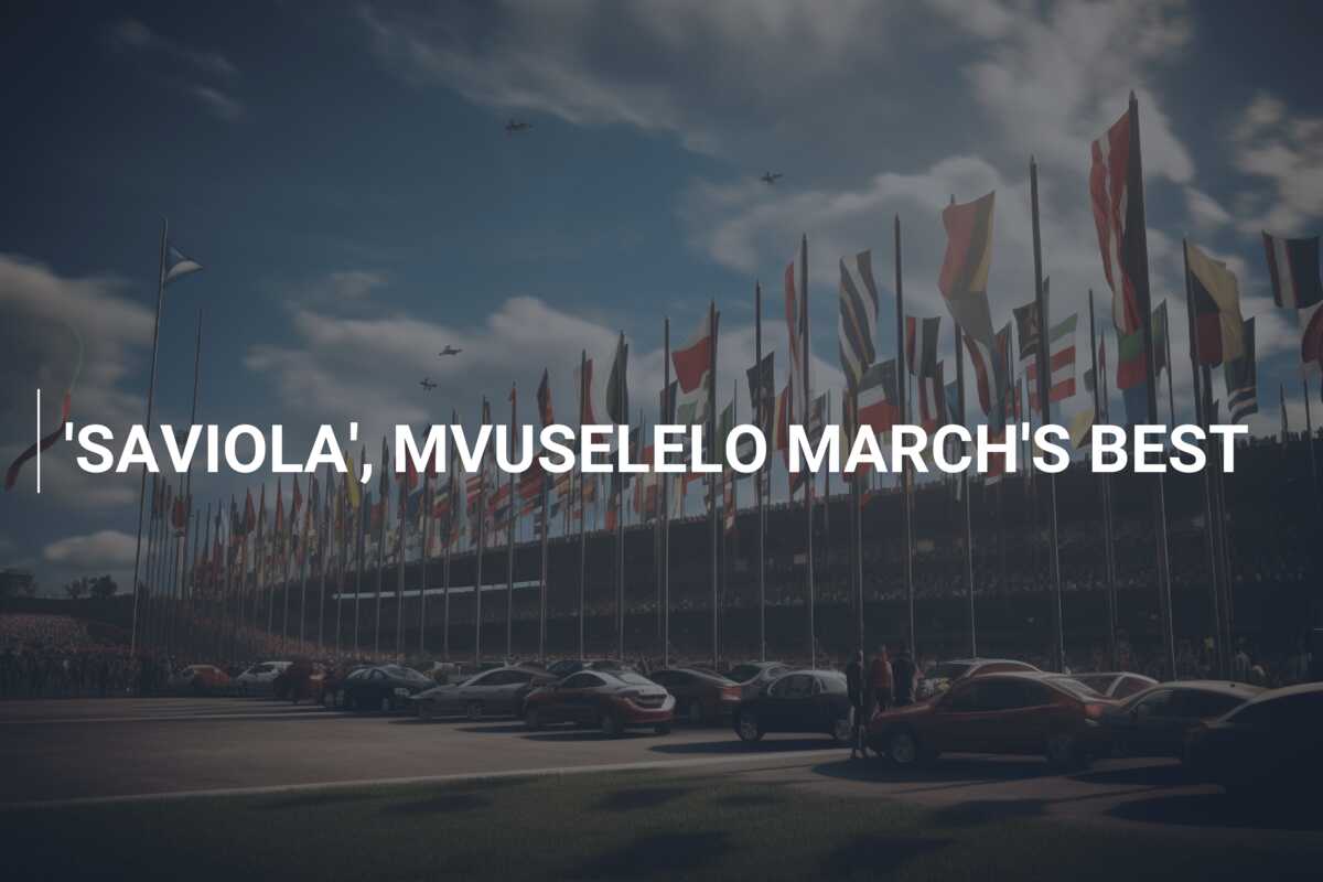 ‘SAVIOLA’, MVUSELELO MARCH’S BEST