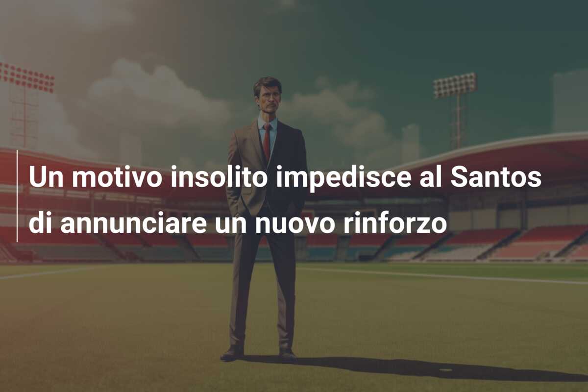 Un motivo insolito impedisce al Santos di annunciare un nuovo rinforzo