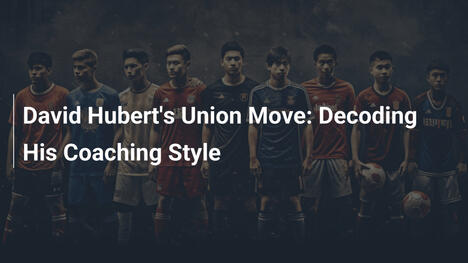 David Hubert en Union: Descifrando su Estilo de Entrenamiento