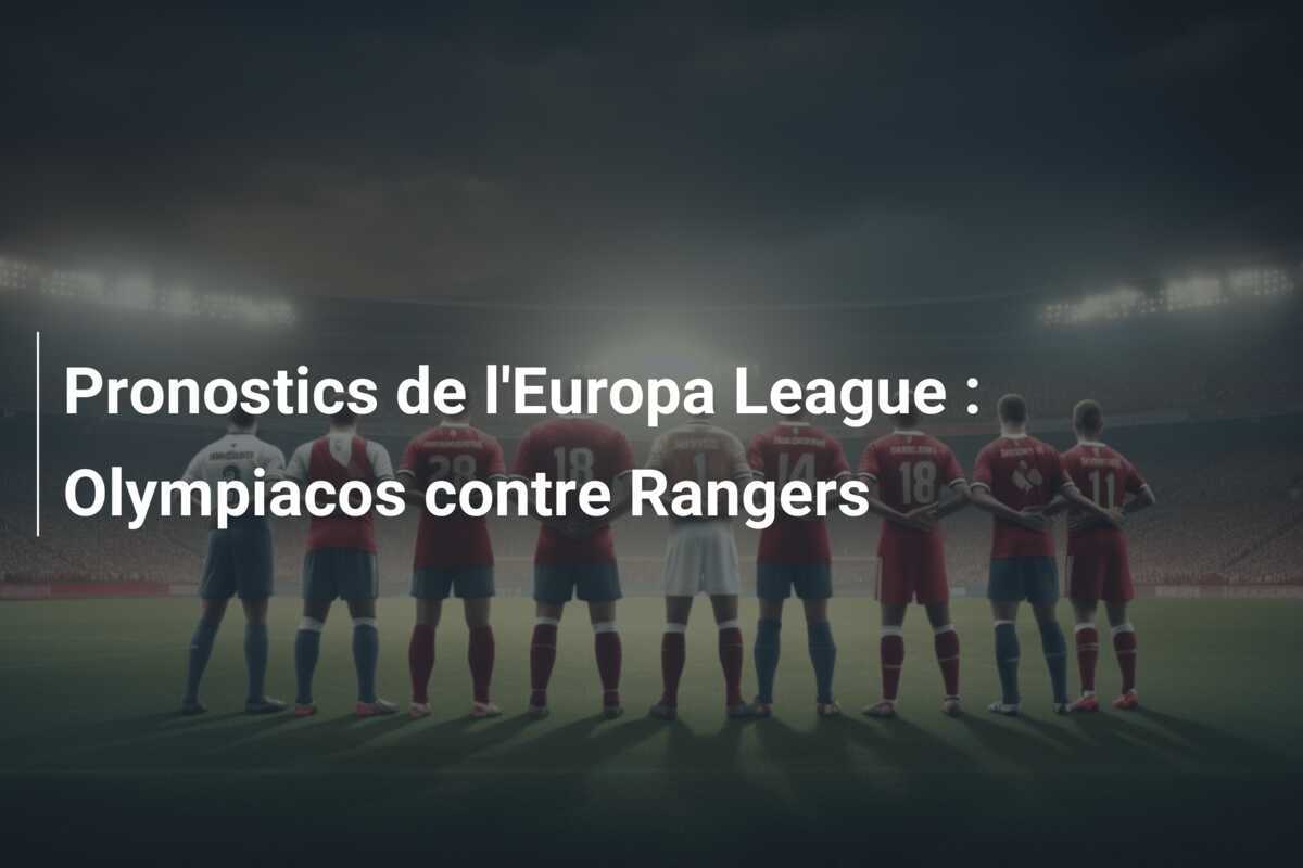 Pronostics de l'Europa League : Olympiacos contre Rangers