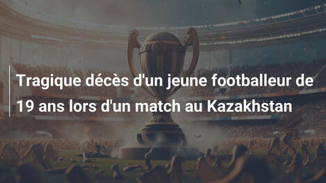 Tragique décès d'un jeune footballeur de 19 ans lors d'un match au Kazakhstan
