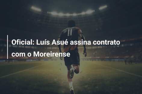 Oficial: Luís Asué assina contrato com o Moreirense