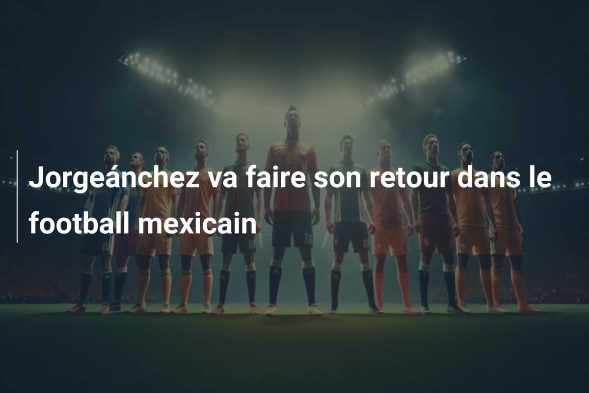 Jorgeánchez va faire son retour dans le football mexicain