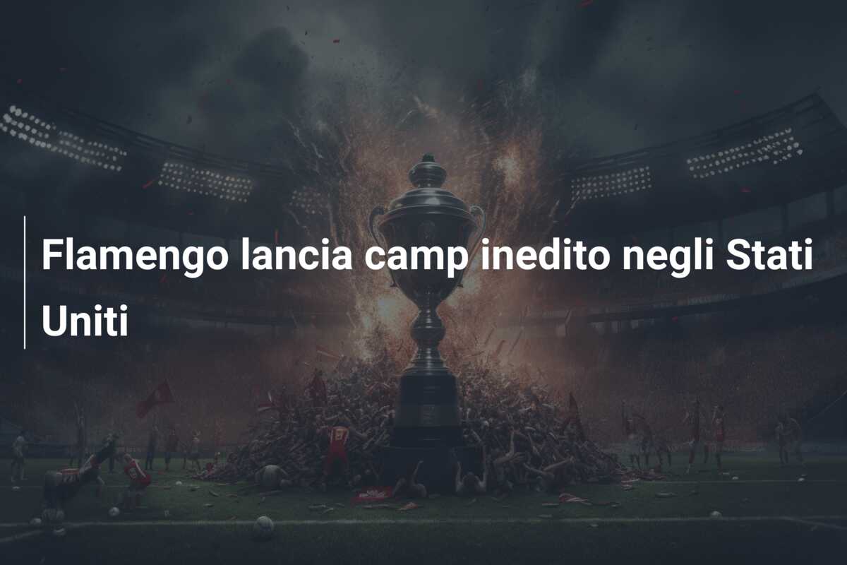 Flamengo lancia camp inedito negli Stati Uniti