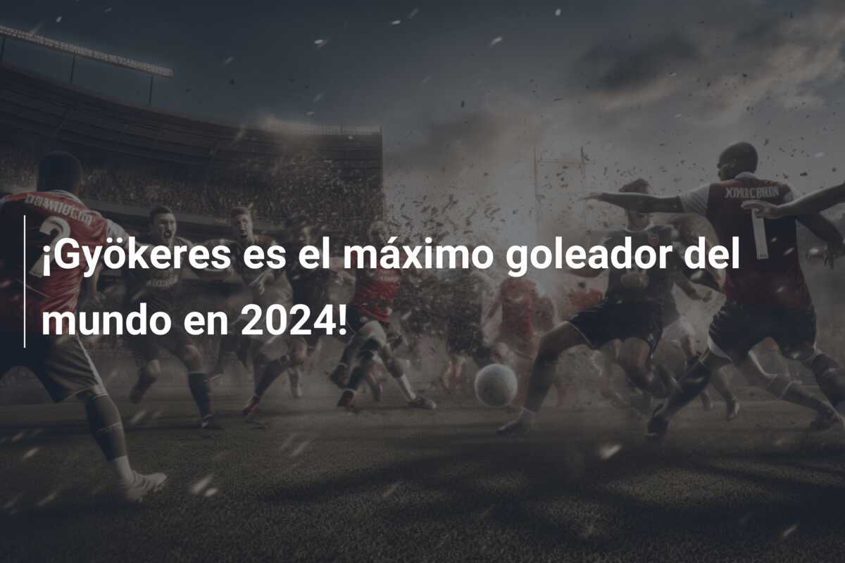 ¡Gyökeres es el máximo goleador del mundo en 2024!