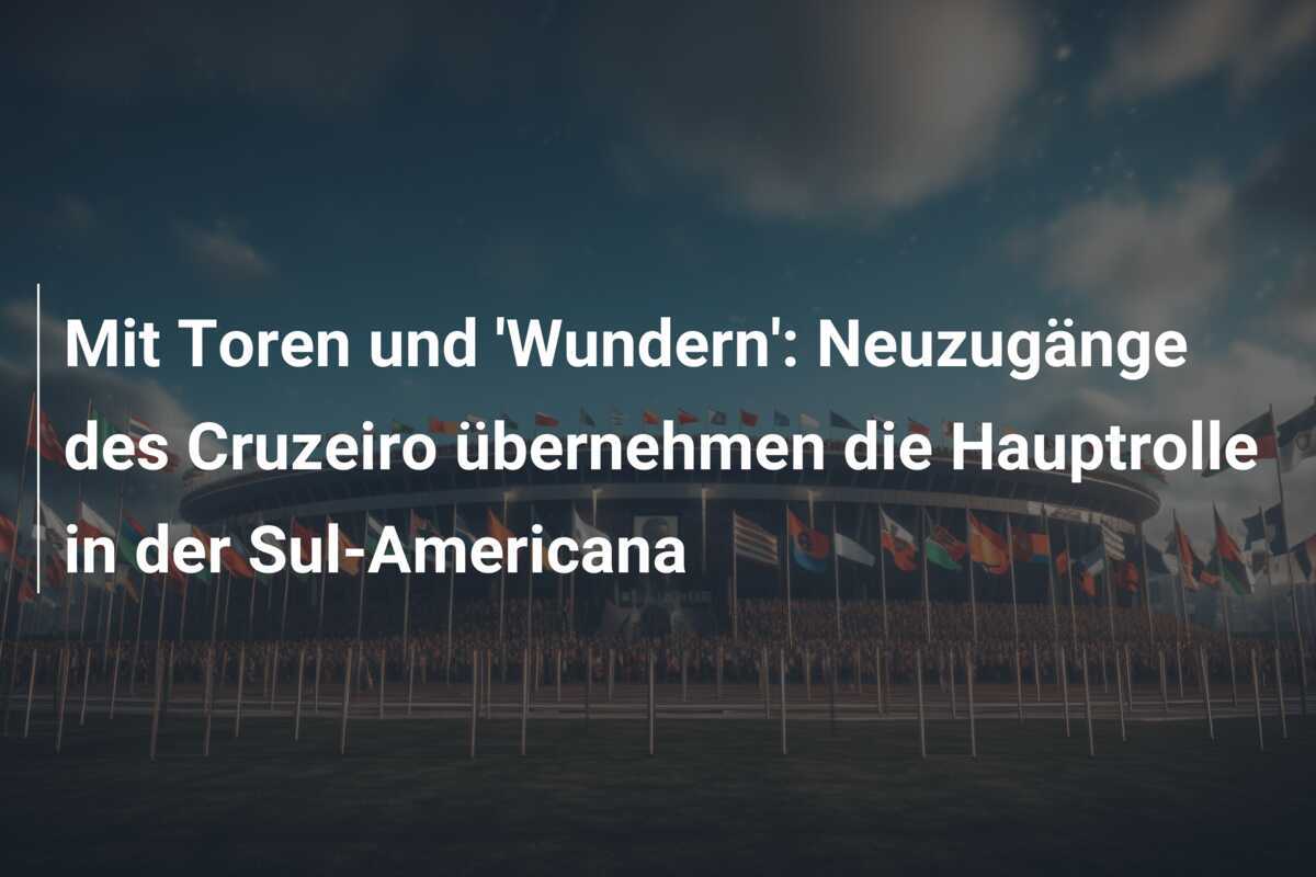 Mit Toren und 'Wundern': Neuzugänge des Cruzeiro übernehmen die Hauptrolle in der Sul-Americana