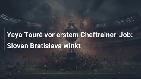 Yaya Touré vor erstem Cheftrainer-Job: Slovan Bratislava winkt