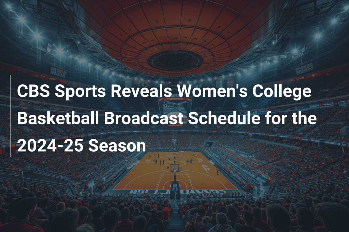 CBS Sports Reveals Women's College Basketball Broadcast Schedule for