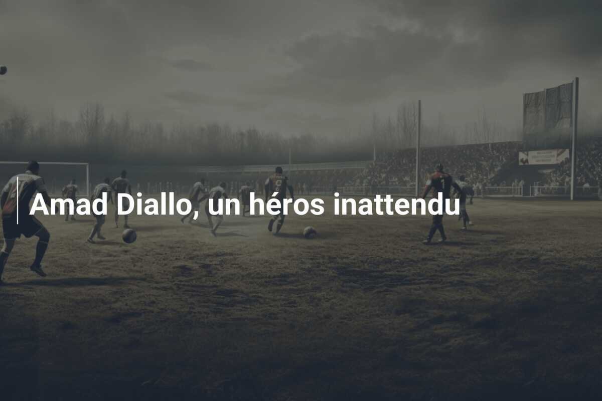 Amad Diallo, un héros inattendu