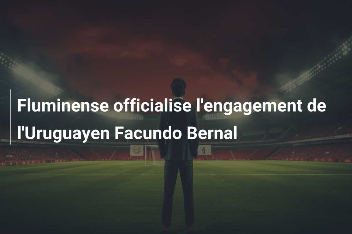 Fluminense officialise l’engagement de l’Uruguayen Facundo Bernal
