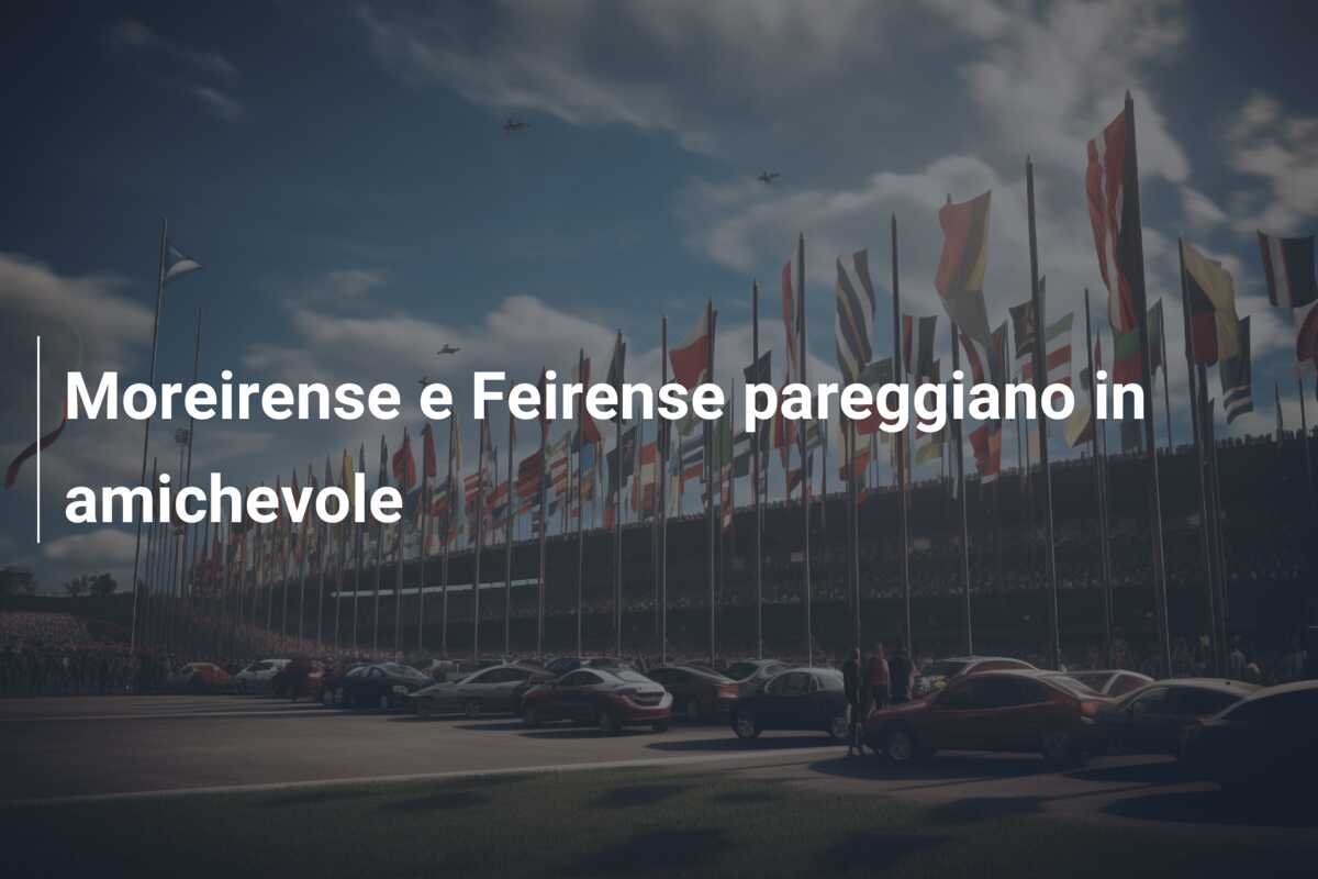 Moreirense e Feirense pareggiano in amichevole