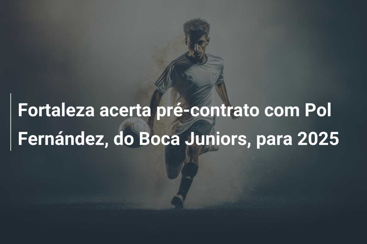 Fortaleza acerta pré-contrato com Pol Fernández, do Boca Juniors, para 2025