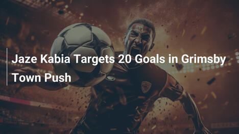 Jaze Kabia Targets 20 Goals in Grimsby Town Push
