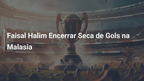 Faisal Halim Encerrar Seca de Gols na Malasia