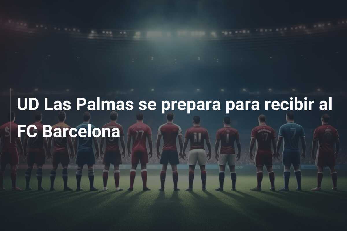 UD Las Palmas se prepara para recibir al FC Barcelona