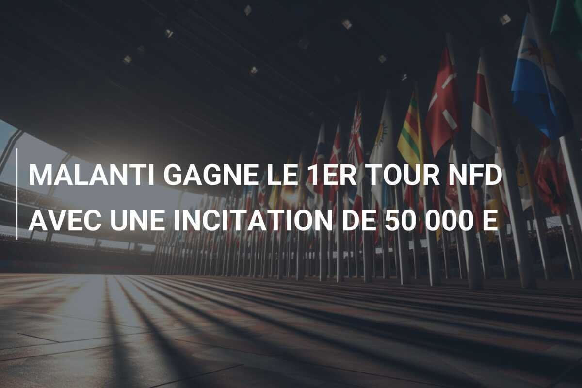MALANTI GAGNE LE 1ER TOUR NFD AVEC UNE INCITATION DE 50 000 E