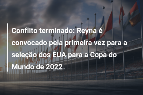 Conflito terminado: Reyna é convocado pela primeira vez para a seleção dos EUA para a Copa do Mundo de 2022