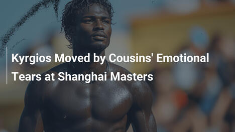 Kyrgios gerührt von Cousins' Tränen in Shanghai