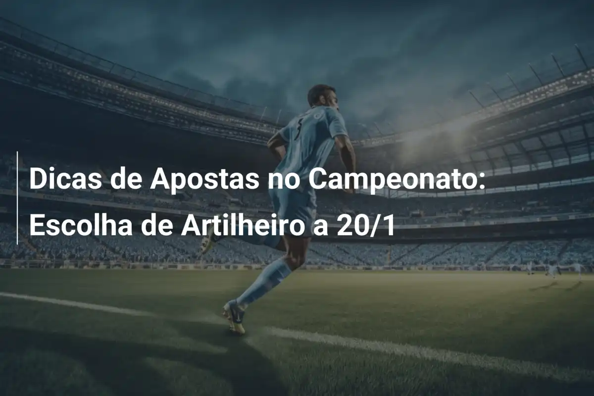 Dicas de Apostas no Campeonato: Escolha de Artilheiro a 20/1