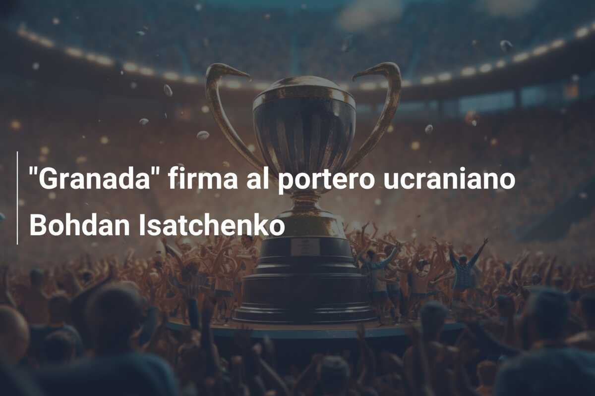 “Granada” firma al portero ucraniano Bohdan Isatchenko